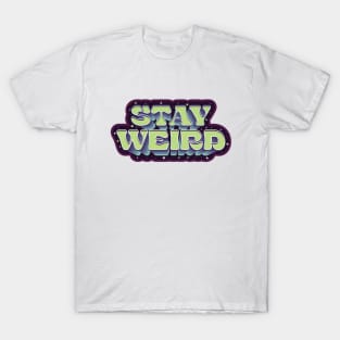 Stay Weird - Funny Quote T-Shirt